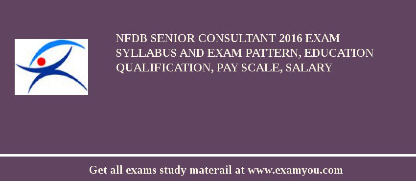 NFDB Senior Consultant 2018 Exam Syllabus And Exam Pattern, Education Qualification, Pay scale, Salary