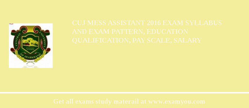 CUJ Mess Assistant 2018 Exam Syllabus And Exam Pattern, Education Qualification, Pay scale, Salary
