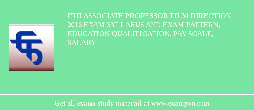 FTII Associate Professor Film Direction 2018 Exam Syllabus And Exam Pattern, Education Qualification, Pay scale, Salary
