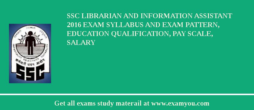 SSC Librarian and Information Assistant 2018 Exam Syllabus And Exam Pattern, Education Qualification, Pay scale, Salary