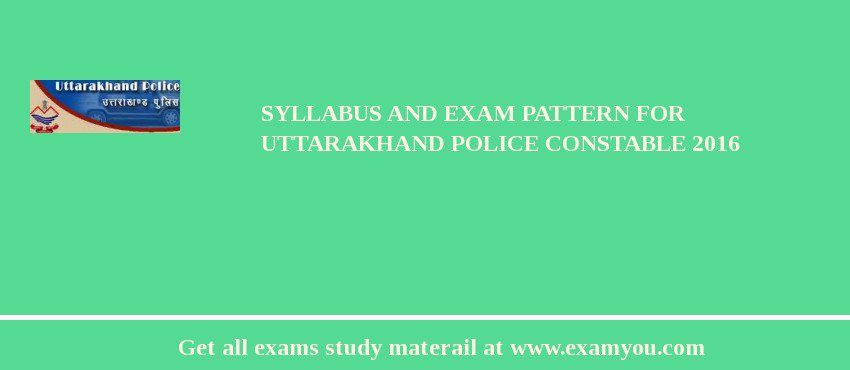 Syllabus and Exam Pattern For Uttarakhand Police Constable 2018