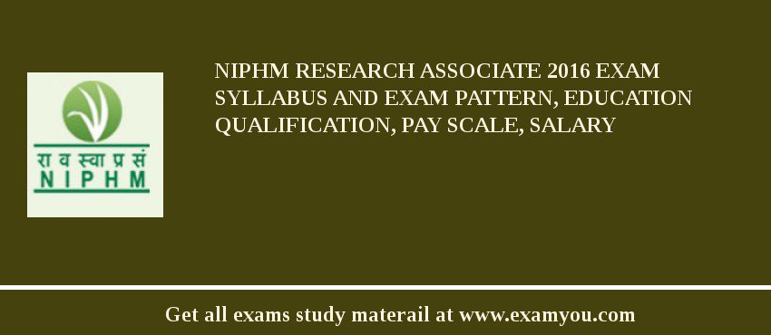 NIPHM Research Associate 2018 Exam Syllabus And Exam Pattern, Education Qualification, Pay scale, Salary