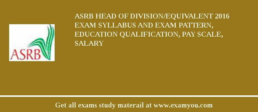 ASRB Head of Division/Equivalent 2018 Exam Syllabus And Exam Pattern, Education Qualification, Pay scale, Salary