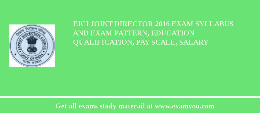 EICI Joint Director 2018 Exam Syllabus And Exam Pattern, Education Qualification, Pay scale, Salary