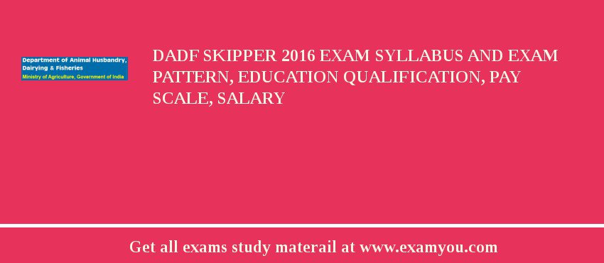 DADF Skipper 2018 Exam Syllabus And Exam Pattern, Education Qualification, Pay scale, Salary
