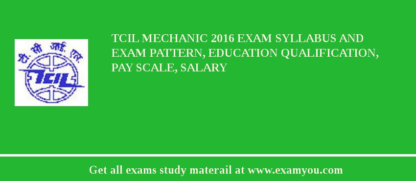TCIL Mechanic 2018 Exam Syllabus And Exam Pattern, Education Qualification, Pay scale, Salary