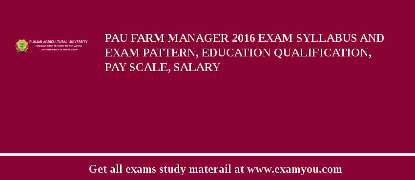 PAU Farm Manager 2018 Exam Syllabus And Exam Pattern, Education Qualification, Pay scale, Salary