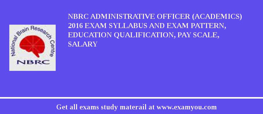 NBRC Administrative Officer (Academics) 2018 Exam Syllabus And Exam Pattern, Education Qualification, Pay scale, Salary