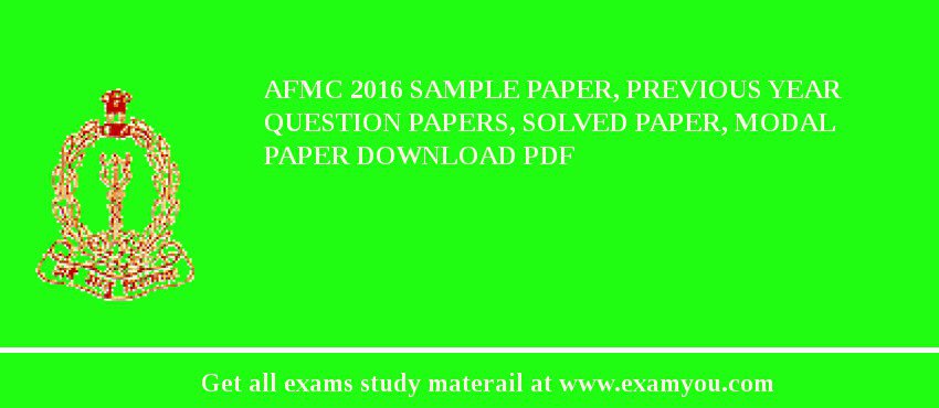AFMC 2018 Sample Paper, Previous Year Question Papers, Solved Paper, Modal Paper Download PDF