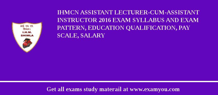 IHMCN Assistant Lecturer-cum-Assistant Instructor 2018 Exam Syllabus And Exam Pattern, Education Qualification, Pay scale, Salary