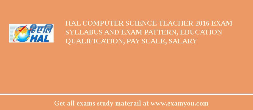 HAL Computer Science Teacher 2018 Exam Syllabus And Exam Pattern, Education Qualification, Pay scale, Salary