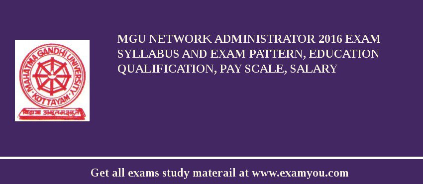 MGU Network Administrator 2018 Exam Syllabus And Exam Pattern, Education Qualification, Pay scale, Salary