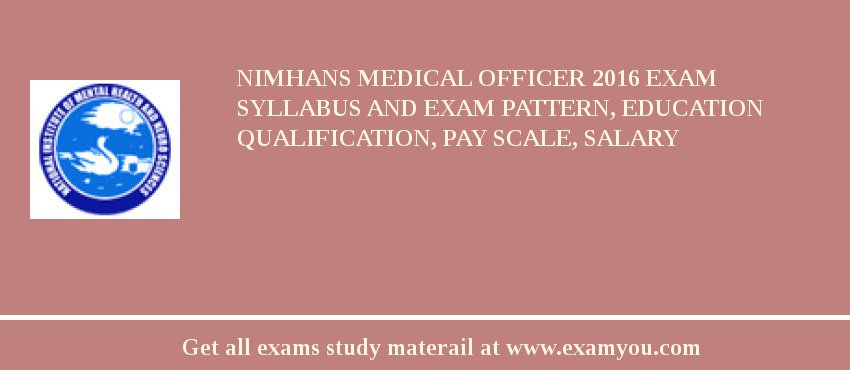 NIMHANS Medical Officer 2018 Exam Syllabus And Exam Pattern, Education Qualification, Pay scale, Salary