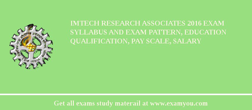 IMTECH Research Associates 2018 Exam Syllabus And Exam Pattern, Education Qualification, Pay scale, Salary