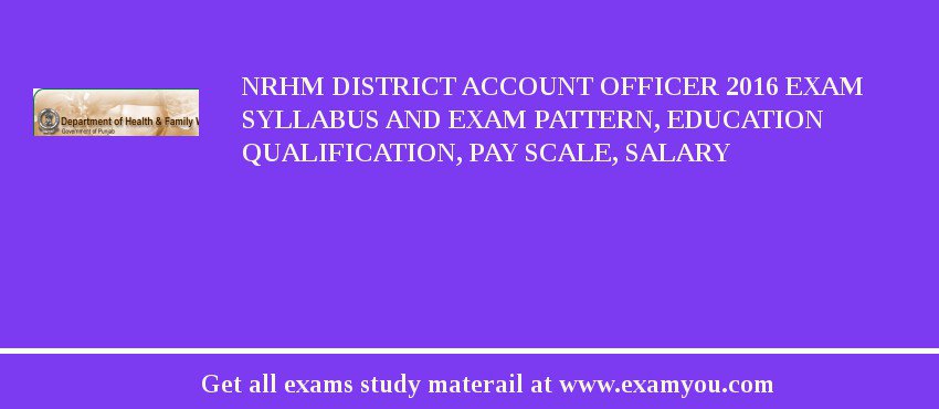 NRHM District Account Officer 2018 Exam Syllabus And Exam Pattern, Education Qualification, Pay scale, Salary