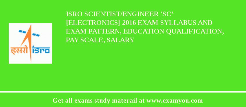 ISRO Scientist/Engineer 'SC’ [Electronics] 2018 Exam Syllabus And Exam Pattern, Education Qualification, Pay scale, Salary