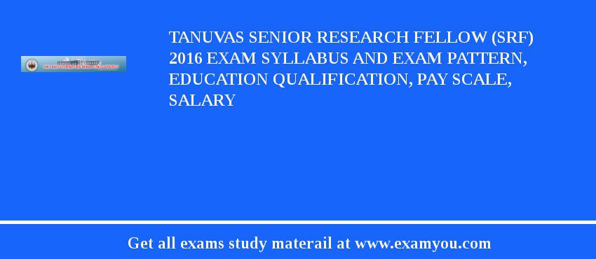TANUVAS Senior Research Fellow (SRF) 2018 Exam Syllabus And Exam Pattern, Education Qualification, Pay scale, Salary