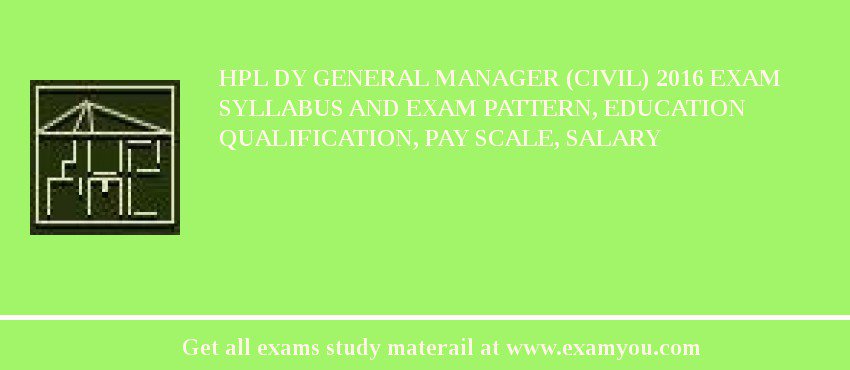 HPL Dy General Manager (Civil) 2018 Exam Syllabus And Exam Pattern, Education Qualification, Pay scale, Salary