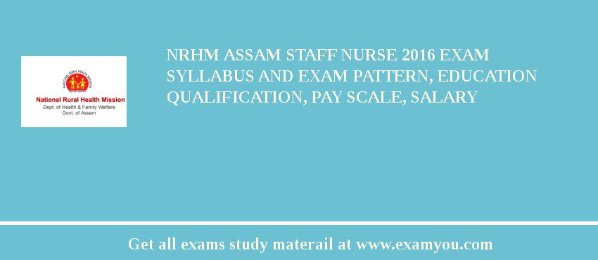 NRHM Assam Staff Nurse 2018 Exam Syllabus And Exam Pattern, Education Qualification, Pay scale, Salary