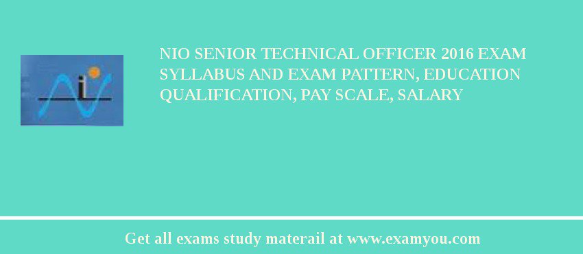 NIO Senior Technical Officer 2018 Exam Syllabus And Exam Pattern, Education Qualification, Pay scale, Salary