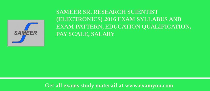 SAMEER Sr. Research Scientist (Electronics) 2018 Exam Syllabus And Exam Pattern, Education Qualification, Pay scale, Salary