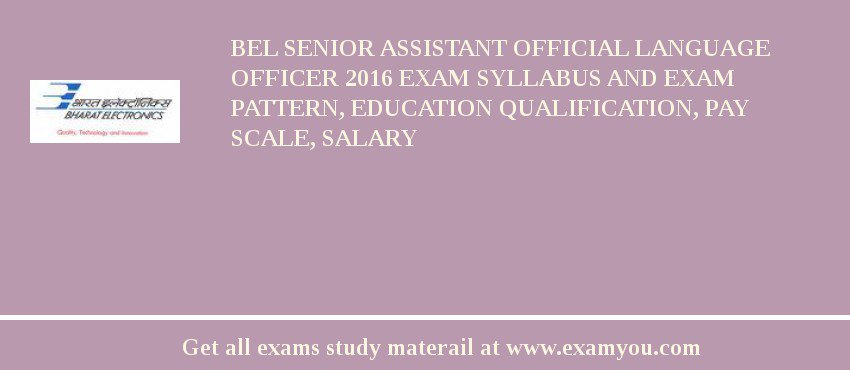 BEL Senior Assistant Official Language Officer 2018 Exam Syllabus And Exam Pattern, Education Qualification, Pay scale, Salary