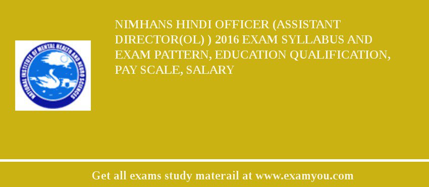 NIMHANS Hindi Officer (Assistant Director(OL) ) 2018 Exam Syllabus And Exam Pattern, Education Qualification, Pay scale, Salary