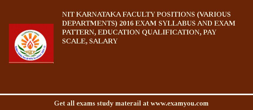NIT Karnataka Faculty Positions (Various Departments) 2018 Exam Syllabus And Exam Pattern, Education Qualification, Pay scale, Salary