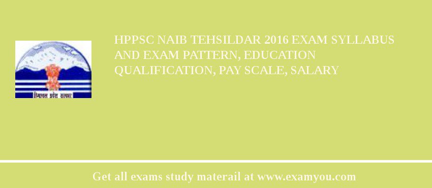 HPPSC Naib Tehsildar 2018 Exam Syllabus And Exam Pattern, Education Qualification, Pay scale, Salary