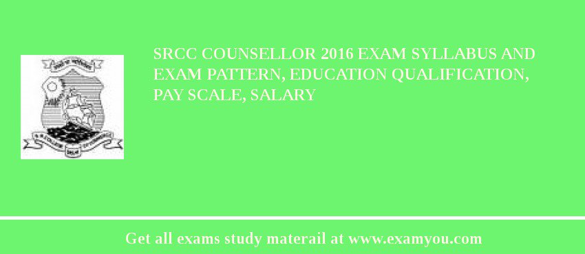 SRCC Counsellor 2018 Exam Syllabus And Exam Pattern, Education Qualification, Pay scale, Salary