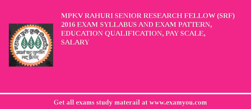 MPKV Rahuri Senior Research Fellow (SRF) 2018 Exam Syllabus And Exam Pattern, Education Qualification, Pay scale, Salary