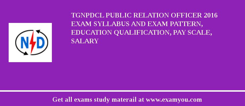 TGNPDCL Public Relation Officer 2018 Exam Syllabus And Exam Pattern, Education Qualification, Pay scale, Salary