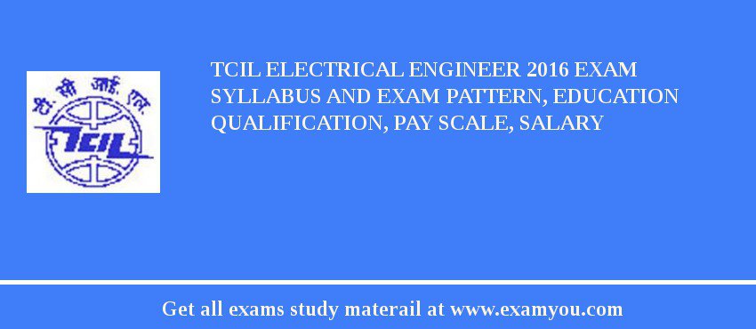 TCIL Electrical Engineer 2018 Exam Syllabus And Exam Pattern, Education Qualification, Pay scale, Salary