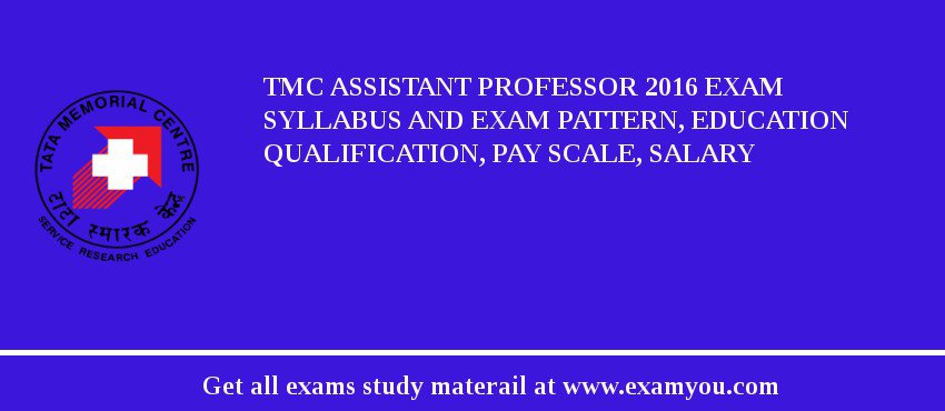 TMC Assistant Professor 2018 Exam Syllabus And Exam Pattern, Education Qualification, Pay scale, Salary
