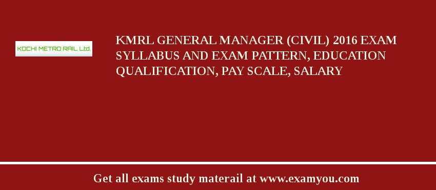 KMRL General Manager (Civil) 2018 Exam Syllabus And Exam Pattern, Education Qualification, Pay scale, Salary