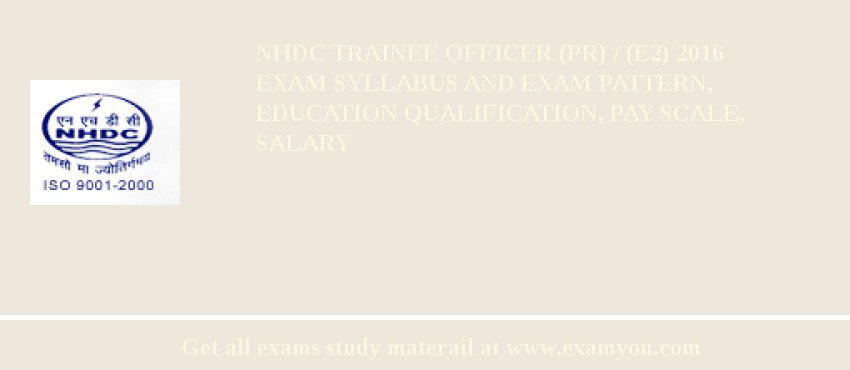 NHDC Trainee Officer (PR) / (E2) 2018 Exam Syllabus And Exam Pattern, Education Qualification, Pay scale, Salary
