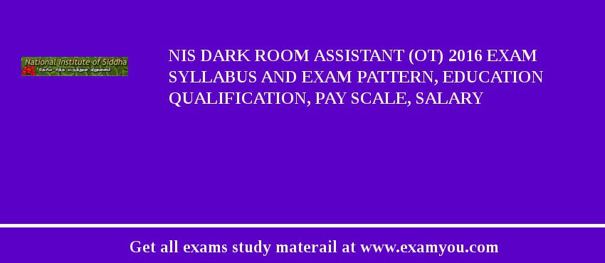 NIS Dark Room Assistant (OT) 2018 Exam Syllabus And Exam Pattern, Education Qualification, Pay scale, Salary