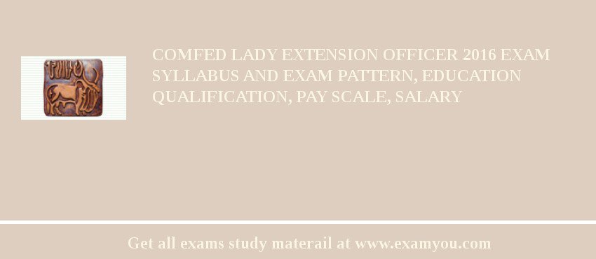 COMFED Lady Extension Officer 2018 Exam Syllabus And Exam Pattern, Education Qualification, Pay scale, Salary