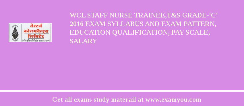 WCL Staff Nurse Trainee,T&S Grade-'C' 2018 Exam Syllabus And Exam Pattern, Education Qualification, Pay scale, Salary