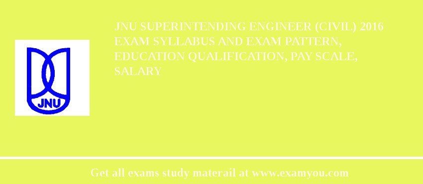 JNU Superintending Engineer (Civil) 2018 Exam Syllabus And Exam Pattern, Education Qualification, Pay scale, Salary