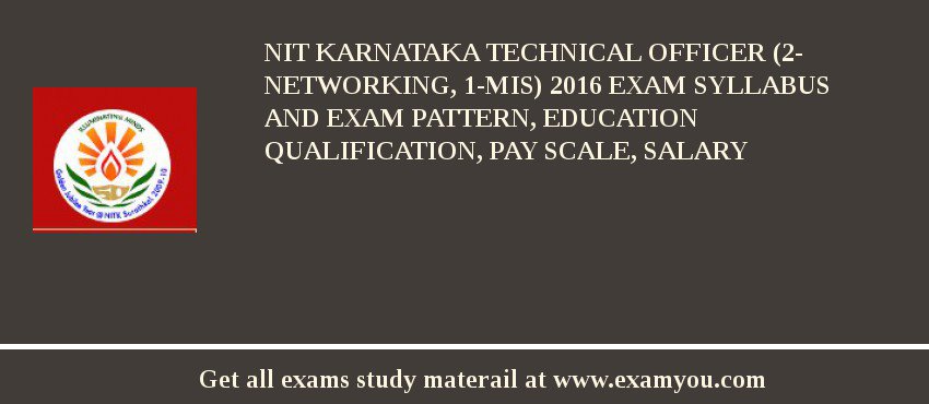 NIT Karnataka Technical Officer (2- Networking, 1-MIS) 2018 Exam Syllabus And Exam Pattern, Education Qualification, Pay scale, Salary