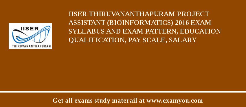 IISER Thiruvananthapuram Project Assistant (Bioinformatics) 2018 Exam Syllabus And Exam Pattern, Education Qualification, Pay scale, Salary