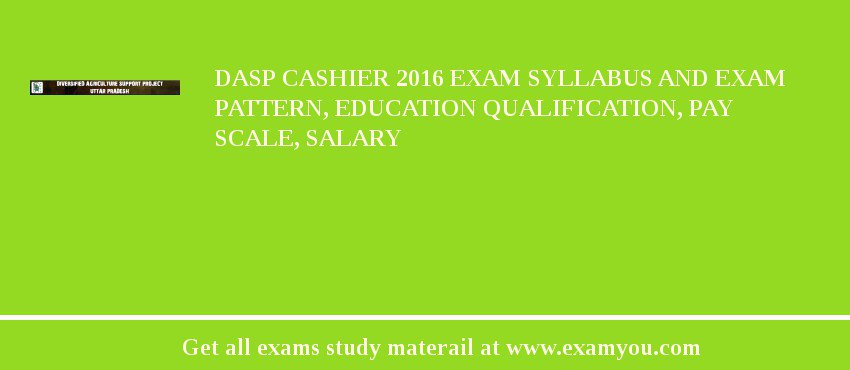 DASP Cashier 2018 Exam Syllabus And Exam Pattern, Education Qualification, Pay scale, Salary