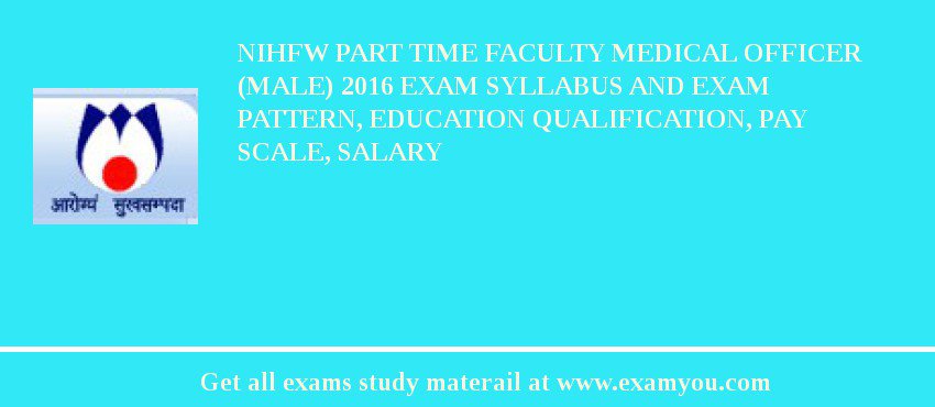 NIHFW Part Time Faculty Medical Officer (Male) 2018 Exam Syllabus And Exam Pattern, Education Qualification, Pay scale, Salary