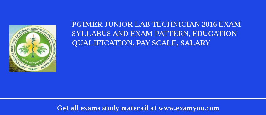 PGIMER Junior Lab Technician 2018 Exam Syllabus And Exam Pattern, Education Qualification, Pay scale, Salary