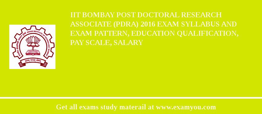 IIT Bombay Post Doctoral Research Associate (PDRA) 2018 Exam Syllabus And Exam Pattern, Education Qualification, Pay scale, Salary
