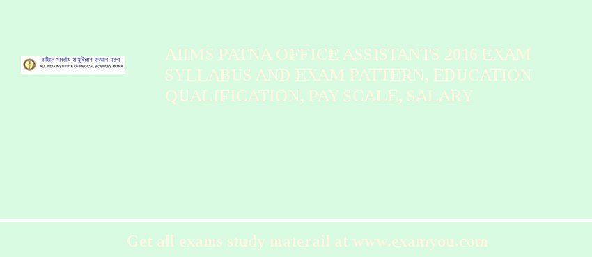AIIMS Patna Office Assistants 2018 Exam Syllabus And Exam Pattern, Education Qualification, Pay scale, Salary
