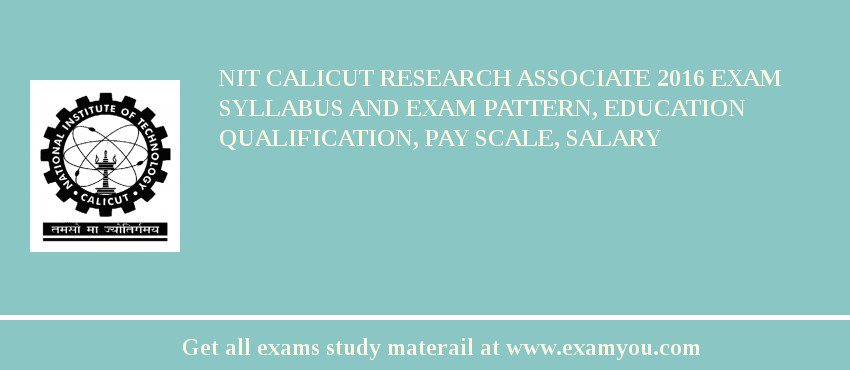 NIT Calicut Research Associate 2018 Exam Syllabus And Exam Pattern, Education Qualification, Pay scale, Salary