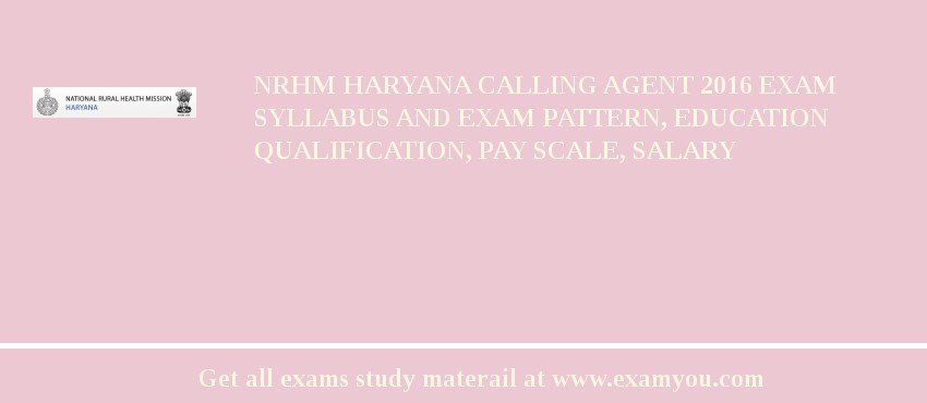 NRHM Haryana Calling Agent 2018 Exam Syllabus And Exam Pattern, Education Qualification, Pay scale, Salary