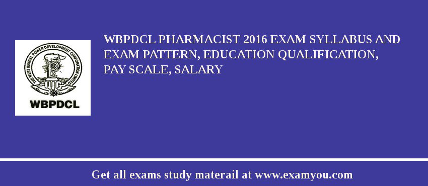 WBPDCL Pharmacist 2018 Exam Syllabus And Exam Pattern, Education Qualification, Pay scale, Salary